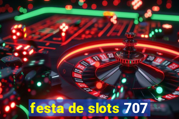 festa de slots 707